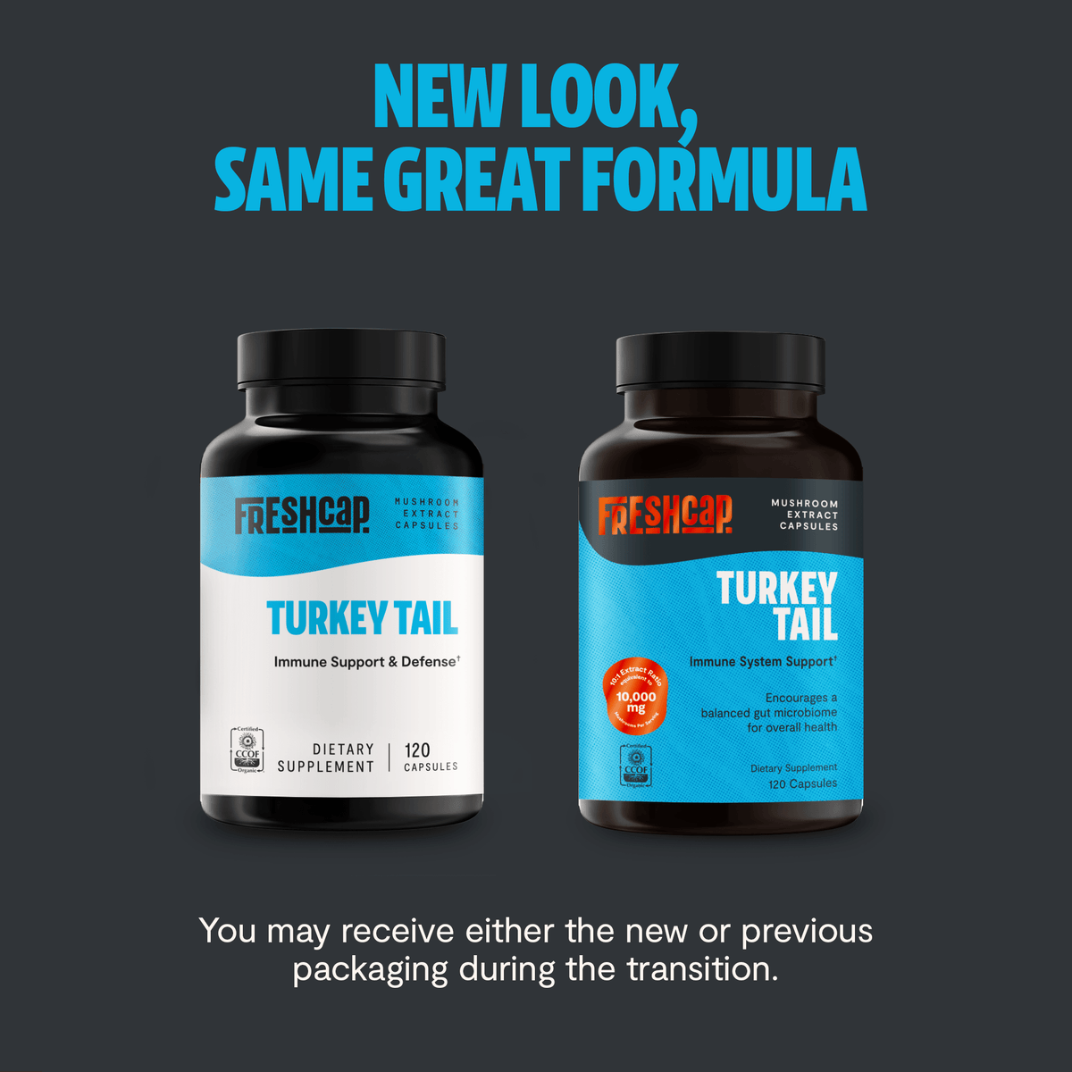 FreshCap Mushrooms Turkey Tail Capsules new look, same great formula: new and previous bottle packaging