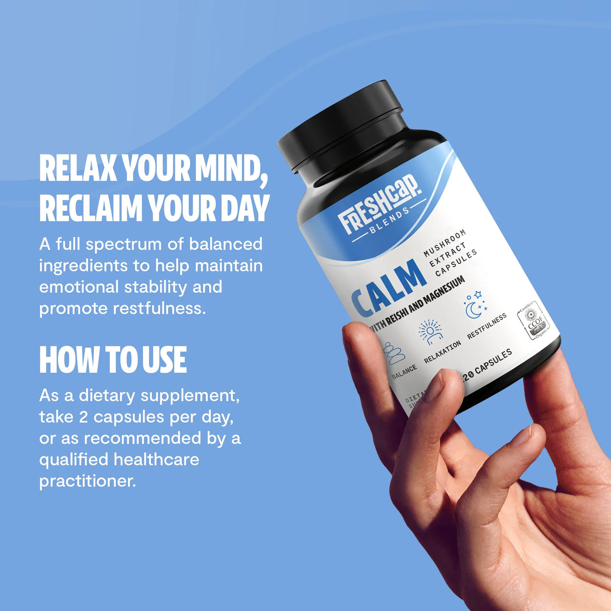 Hand holding a FreshCap Mushrooms Calm Blend bottle: relax your mind, reclaim your day, take 2 capsules per day